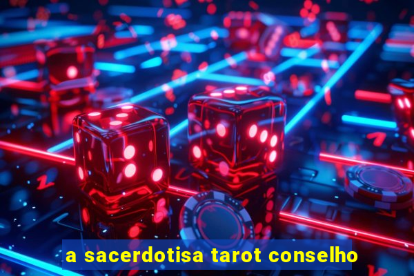 a sacerdotisa tarot conselho